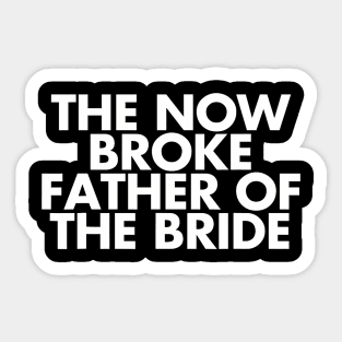 Broke Father Of The Bride. Funny Wedding Party Gift For Dad Sticker